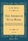 Image for The American Stud Book, Vol. 3 of 3: Containing Full Pedigrees of All the Imported Thourough-Bred Stallions and Mares, With Their Produce, Including the Arabs, Barbs, and Spanish Horses, From the Earl