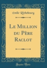 Image for Le Million du Pere Raclot (Classic Reprint)