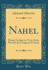 Image for Nahel: Drame Lyrique en Trois Actes; Precede de la Gageure de Satan (Classic Reprint)