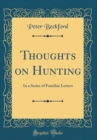 Image for Thoughts on Hunting: In a Series of Familiar Letters (Classic Reprint)