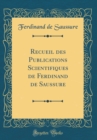 Image for Recueil des Publications Scientifiques de Ferdinand de Saussure (Classic Reprint)