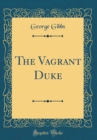 Image for The Vagrant Duke (Classic Reprint)