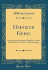Image for Heinrich Heine: Versuch Einer Asthetisch-Kritischen Analyse Seiner Werke und Seiner Weltanschauung (Classic Reprint)