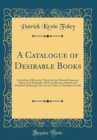 Image for A Catalogue of Desirable Books: Consisting of Dramatic, Theatrical and Musical Literature, History and Biography, With a Collection of Books and Pamphlets Relating to the Life and Times of Abraham Lin
