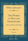 Image for The Works of William Shakespeare, Vol. 9 of 9: Edited by William Aldis Wright (Classic Reprint)