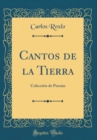 Image for Cantos de la Tierra: Coleccion de Poesias (Classic Reprint)