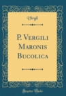 Image for P. Vergili Maronis Bucolica (Classic Reprint)