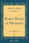 Image for Robin Hood, le Proscrit, Vol. 1 (Classic Reprint)