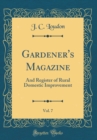 Image for Gardener&#39;s Magazine, Vol. 7: And Register of Rural Domestic Improvement (Classic Reprint)