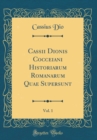 Image for Cassii Dionis Cocceiani Historiarum Romanarum Quae Supersunt, Vol. 1 (Classic Reprint)
