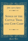 Image for Songs of the Cattle Trail and Cow Camp (Classic Reprint)