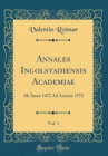 Image for Annales Ingolstadiensis Academiae, Vol. 1: Ab Anno 1472 Ad Annum 1572 (Classic Reprint)