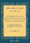 Image for An Inquiry Into the Nature and Form of the Books of the Ancients: With a History of the Art of Bookbinding, From the Times of the Greeks and Romans to the Present Day (Classic Reprint)