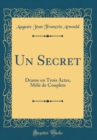 Image for Un Secret: Drame en Trois Actes, Mele de Couplets (Classic Reprint)