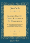 Image for Ioannis Calvini Opera Exegetica Et Homiletica, Vol. 16: Ad Fidem Editionum Authenticarum Cum Prolegomenis Literariis Annotationibus Criticis Et Indicibus (Classic Reprint)