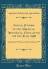 Image for Annual Report of the American Historical Association for the Year 1918: Supplement; Writings on American History, 1918 (Classic Reprint)