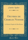 Image for Oeuvres de Charles Nodier: Le Dernier Chapitre de Mon Roman (Classic Reprint)
