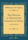 Image for The Health of Missionary Families in China: A Statistical Study (Classic Reprint)