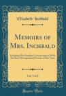 Image for Memoirs of Mrs. Inchbald, Vol. 1 of 2: Including Her Familiar Correspondence With the Most Distinguished Persons of Her Time (Classic Reprint)