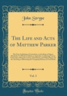 Image for The Life and Acts of Matthew Parker, Vol. 3: The First Archbishop of Canterbury, in the Reign of Queen Elizabeth; To Which Is Added, an Appendix, Containing Various Transcripts of Records, Letters, In