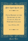 Image for Fifth Report of the Secretary of the Class of 1872 of Harvard College: June, 1881 June, 1885 (Classic Reprint)