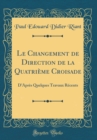 Image for Le Changement de Direction de la Quatrieme Croisade: D&#39;Apres Quelques Travaux Recents (Classic Reprint)