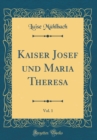 Image for Kaiser Josef und Maria Theresa, Vol. 1 (Classic Reprint)