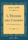 Image for L&#39;Homme des Champs: Ou les Georgiques Francaises (Classic Reprint)
