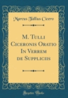 Image for M. Tulli Ciceronis Oratio In Verrem de Suppliciis (Classic Reprint)