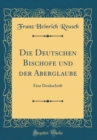 Image for Die Deutschen Bischofe und der Aberglaube: Eine Denkschrift (Classic Reprint)