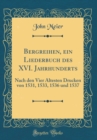 Image for Bergreihen, ein Liederbuch des XVI. Jahrhunderts: Nach den Vier Altesten Drucken von 1531, 1533, 1536 und 1537 (Classic Reprint)