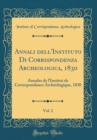 Image for Annali dell&#39;Instituto Di Corrispondenza Archeologica, 1830, Vol. 2: Annales de l&#39;Institut de Correspondance Archeologique, 1830 (Classic Reprint)