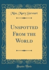 Image for Unspotted From the World (Classic Reprint)