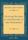 Image for Outline Studies in the History of the Northwest (Classic Reprint)