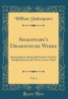Image for Shakspeare&#39;s Dramatische Werke, Vol. 1: Konig Johann; Konig Richard der Zweite; Konig Heinrich der Vierte, Erster Theil (Classic Reprint)