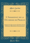 Image for L&#39;Assassinat de la Duchesse de Praslin: D&#39;Apres les Documents d&#39;Archives Et les Memoires; Illustrations Documentaires (Classic Reprint)