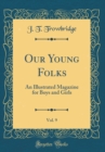 Image for Our Young Folks, Vol. 9: An Illustrated Magazine for Boys and Girls (Classic Reprint)
