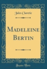 Image for Madeleine Bertin (Classic Reprint)