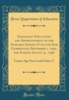 Image for Scholastic Population and Apportionment of the Available School Fund for Year Commencing September 1, 1905, and Ending August 31, 1906: Census Age Over 8 and Under 17 (Classic Reprint)