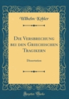 Image for Die Versbrechung bei den Griechischen Tragikern: Dissertation (Classic Reprint)