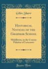 Image for Historical Notices of the Grammar School: Middleton, in the County Palatine of Lancaster (Classic Reprint)