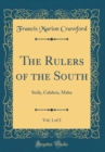 Image for The Rulers of the South, Vol. 1 of 2: Sicily, Calabria, Malta (Classic Reprint)