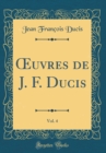 Image for ?uvres de J. F. Ducis, Vol. 4 (Classic Reprint)