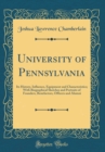 Image for University of Pennsylvania: Its History, Influence, Equipment and Characteristics; With Biographical Sketches and Portraits of Founders, Benefactors, Officers and Alumni (Classic Reprint)