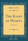 Image for The Knave of Hearts: A Fairy Story (Classic Reprint)