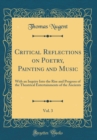 Image for Critical Reflections on Poetry, Painting and Music, Vol. 3: With an Inquiry Into the Rise and Progress of the Theatrical Entertainments of the Ancients (Classic Reprint)