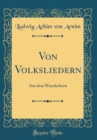 Image for Von Volksliedern: Aus dem Wunderhorn (Classic Reprint)