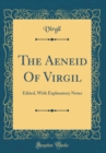 Image for The Aeneid Of Virgil: Edited, With Explanatory Notes (Classic Reprint)
