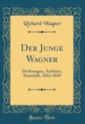 Image for Der Junge Wagner: Dichtungen, Aufsatze, Entwurfe, 1832-1849 (Classic Reprint)