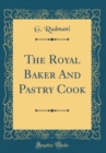 Image for The Royal Baker And Pastry Cook (Classic Reprint)